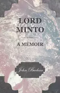 Lord Minto, a Memoir - John Buchan