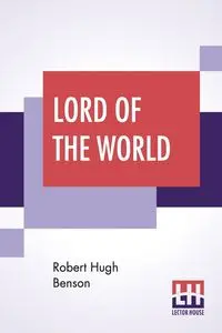 Lord Of The World - Robert Hugh Benson