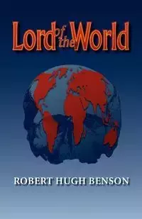 Lord of the World - Robert hugh Benson