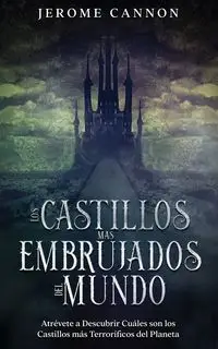 Los Castillos más Embrujados del Mundo - Jerome Cannon