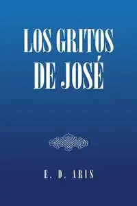 Los Gritos De José - Aris E. D.