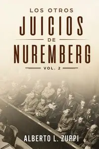 Los Otros Juicios de Nuremberg, V. 2 (Capítulo Séptimo - Noveno) - Alberto Zuppi