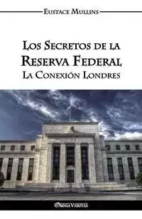 Los Secretos de la Reserva Federal - Clarence Mullins Eustace