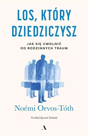 Los, który dziedziczysz. Jak się uwolnić od... - Nomi Orvos-Tóth