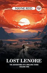 Lost Lenore The Adventures of a Rolling Stone Volume One - Reid Mayne