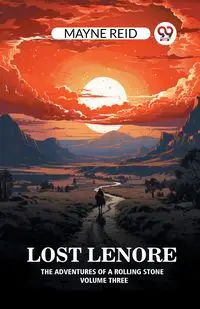 Lost Lenore The Adventures of a Rolling Stone Volume Three - Reid Mayne