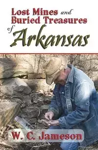 Lost Mines and Buried Treasures of Arkansas - Jameson W.C.