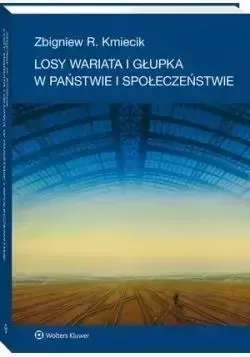 Losy wariata i głupka w państwie i społeczeństwie - Zbigniew R. Kmiecik