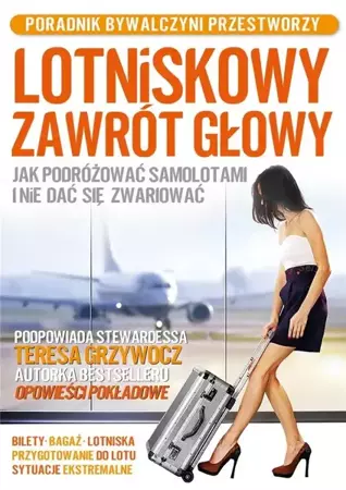 Lotniskowy zawrót głowy. Jak podróżować samolotami - Teresa Grzywocz