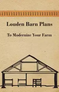 Louden Barn Plans - To Modernize Your Farm - Anon.