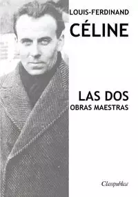 Louis-Ferdinand Céline - Las dos obras maestras - Céline Louis-Ferdinand