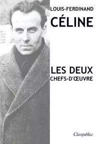 Louis-Ferdinand Céline - Les deux chefs-d'œuvre - Céline Louis-Ferdinand