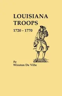 Louisiana Troops, 1720-1770 - Winston De Ville