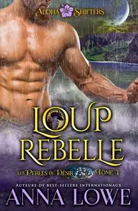 Loup rebelle - Anna Lowe