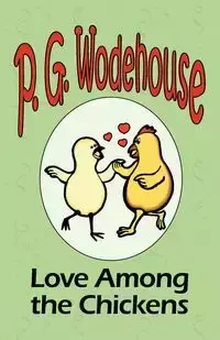 Love Among the Chickens - From the Manor Wodehouse Collection, a selection from the early works of P. G. Wodehouse - Wodehouse P. G.