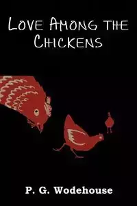 Love Among the Chickens - Wodehouse P. G.