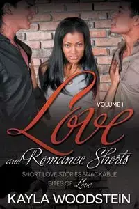 Love And Romance Shorts Volume I - Kayla Woodstein