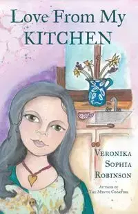 Love From My Kitchen - Veronika Sophia Robinson