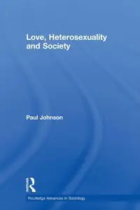 Love, Heterosexuality and Society - Johnson Paul