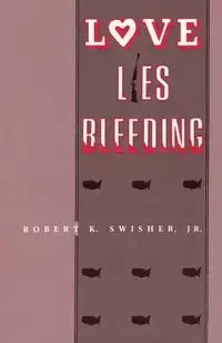 Love Lies Bleeding - Swisher Jr. Robert K.