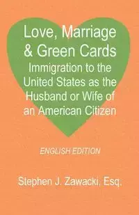 Love, Marriage & Green Cards - Zawacki Stephen J.