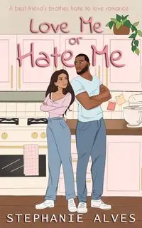 Love Me or Hate Me - Stephanie Alves