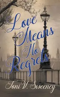 Love Means No Regrets - Toni V. Sweeney