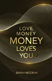 Love Money, Money Loves You - Sarah McCrum