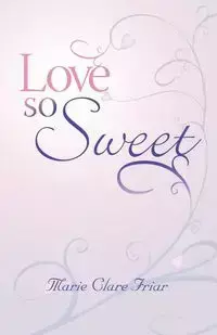 Love So Sweet - Marie Clare Friar