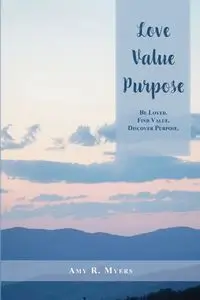 Love. Value. Purpose. - Amy Myers R