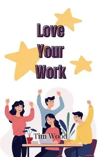 Love Your Work - Tim Wood