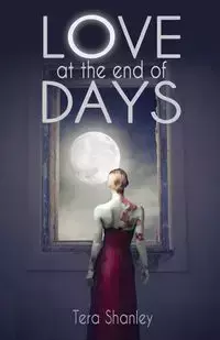 Love at the End of Days - Tera Shanley