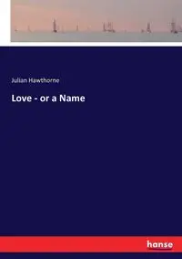 Love - or a Name - Julian Hawthorne