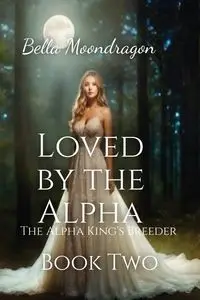 Loved by the Alpha - Bella Moondragon