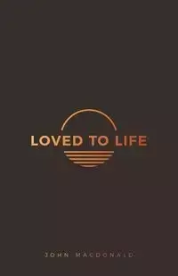 Loved to Life - John MacDonald