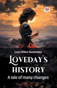 Loveday's history A tale of many changes - Lucy Ellen Guernsey