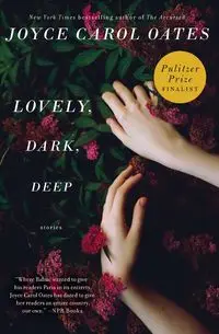 Lovely, Dark, Deep - Joyce Carol Oates