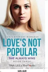 Love's Not Popular - She Always Wins (Book 3) Contemporary Romance - Third Cousins