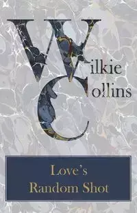 Love's Random Shot - Wilkie Collins