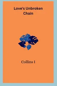 Love's Unbroken Chain - I Collins