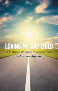 Loving My Gay Child - Agarwal Sushma