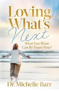 Loving What's Next - Michelle Barr Dr.