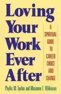 Loving Your Work Ever After - Marianne T. Wilkinson