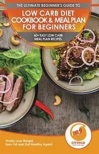 Low Carb Diet Cookbook & Meal Plan for Beginners - Thomas Logan