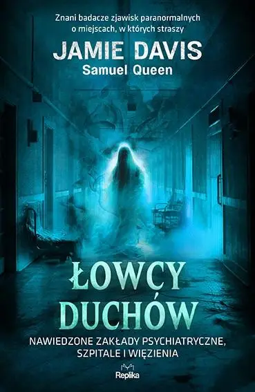 Łowcy duchów. Nawiedzone zakłady psychiatryczne.. - Jamie Davis, Samuel Queen