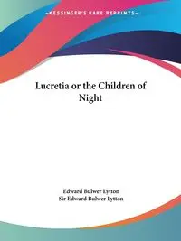 Lucretia or the Children of Night - Edward Lytton Bulwer