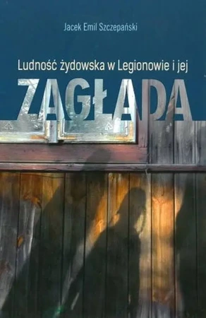 Ludość żydowska w Legionowie i jej zagłada - Jacek Emil Szczepański