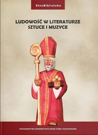 Ludowość w literaturze, sztuce i muzyce - red. Damian Gocół, Joanna Szadura