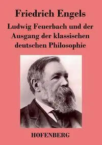 Ludwig Feuerbach und der Ausgang der klassischen deutschen Philosophie - Engels Friedrich