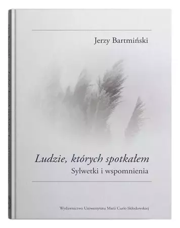 Ludzie, których spotkałem. Sylwetki i wspomnienia - Jerzy Bartmiński